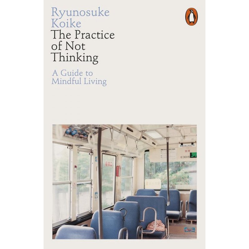 The Practice of Not Thinking The Practice of Not Thinking