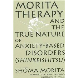 Morita Therapy and the True Nature of Anxiety-Based Disorders